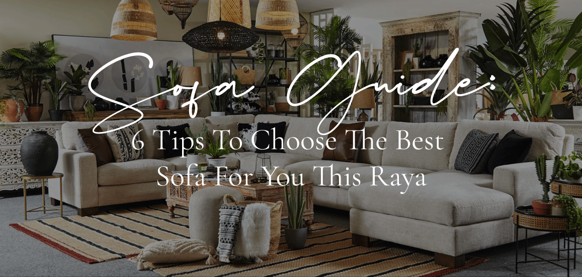 Sofa Guide - 6 Tips To Choose The Best Sofa For You This Raya